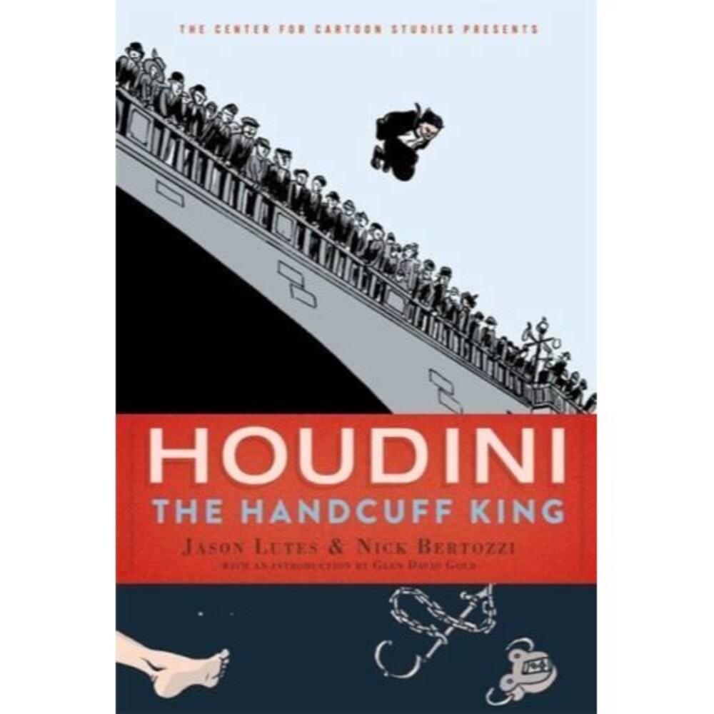The Center for Cartoon Studies Presents Ser.: Houdini : The Handcuff King by...